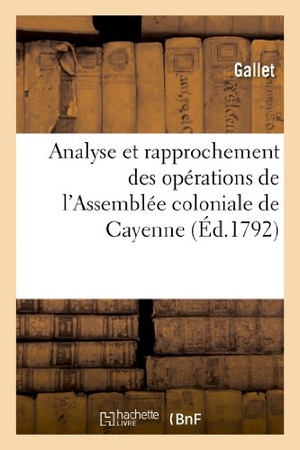 Gallet. Analyse Et Rapprochement Des Opérations de l'Assemblée Coloniale de Cayenne. Hachette Livre, 2013.