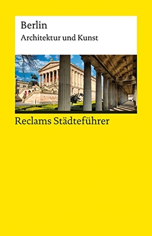 Wünsche-Werdehausen, Elisabeth. Reclams Städteführer Berlin. Architektur und Kunst - Wünsche-Werdehausen, Elisabeth - Reiseführer; Städtetrip; Erkundungstour - 14342 - Aktual. Ausgabe 2023. Reclam Philipp Jun., 2023.
