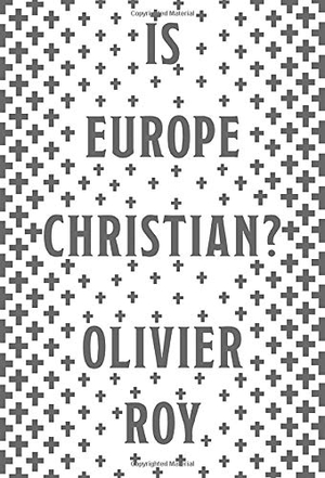 Roy, Olivier / Cynthia Schoch. Is Europe Christian?. Oxford University Press, USA, 2020.