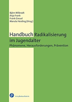 Milbradt, Björn / Anja Frank et al (Hrsg.). Handbuch Radikalisierung im Jugendalter - Phänomene, Herausforderungen, Prävention. Budrich, 2023.