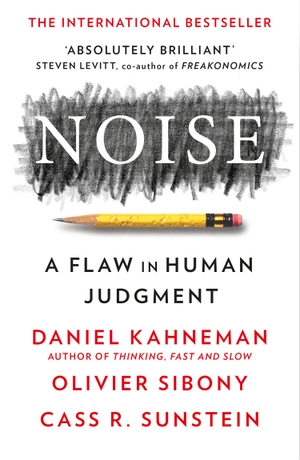 Sunstein, Cass R. / Kahneman, Daniel et al. Noise. HarperCollins Publishers, 2022.