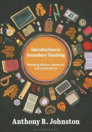 Johnston, Anthony. Introduction to Secondary Teaching - Blending Wisdom, Research, and Social Justice. Bloomsbury Academic, 2025.