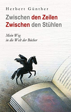 Günther, Herbert. Zwischen den Zeilen Zwischen den Stühlen - Mein Weg in die Welt der Bücher. Books on Demand, 2021.