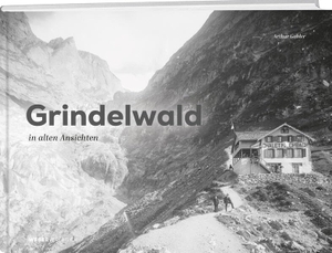 Gabler, Arthur. Grindelwald in alten Ansichten. Weber Verlag, 2026.