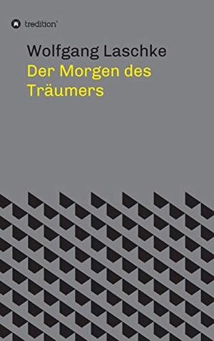 Laschke, Wolfgang. Der Morgen des Träumers. tredition, 2019.