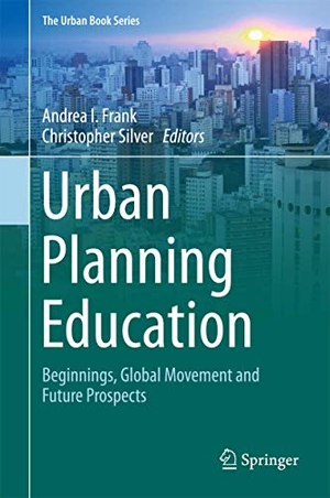 Silver, Christopher / Andrea I. Frank (Hrsg.). Urban Planning Education - Beginnings, Global Movement and Future Prospects. Springer International Publishing, 2017.