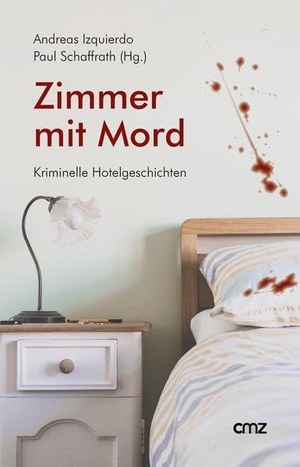Izquierdo, Andreas / Paul Schaffrath (Hrsg.). Zimmer mit Mord - Kriminelle Hotelgeschichten. CMZ Verlag, 2020.