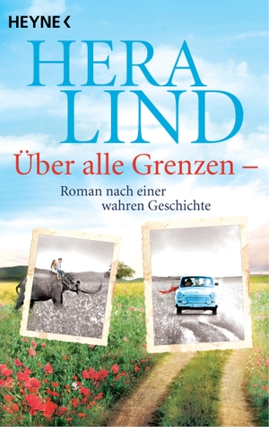 Lind, Hera. Über alle Grenzen - Roman nach einer wahren Geschichte. Heyne Taschenbuch, 2023.