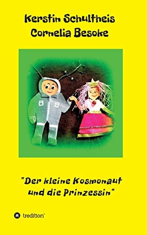 Cornelia Besoke, Kerstin Schultheis. Der kleine Kosmonaut und die Prinzessin. tredition, 2019.