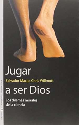 Macip, Salvador / Chris Willmott. Jugar a ser Dios : los dilemas morales de la ciencia. Publicacions de la Universitat de València, 2015.