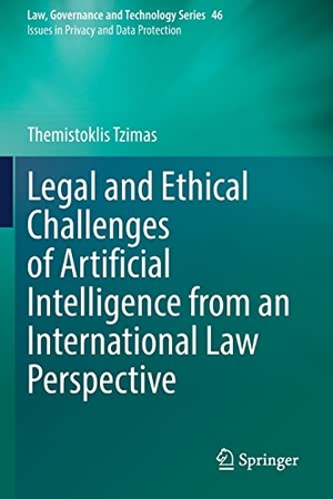 Tzimas, Themistoklis. Legal and Ethical Challenges of Artificial Intelligence from an International Law Perspective. Springer International Publishing, 2022.