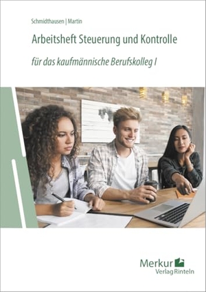 Martin, Michael / Michael Schmidthausen. Arbeitsheft Steuerung und Kontrolle. Für das kaufmännische Berufskolleg 1 - für das kaufmännische Berufskolleg I. Merkur Verlag, 2024.