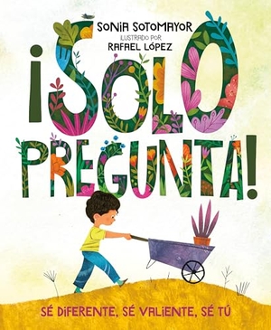 Sotomayor, Sonia. ¡Solo Pregunta! - Sé Diferente, Sé Valiente, Sé Tú. Penguin Young Readers Group, 2019.