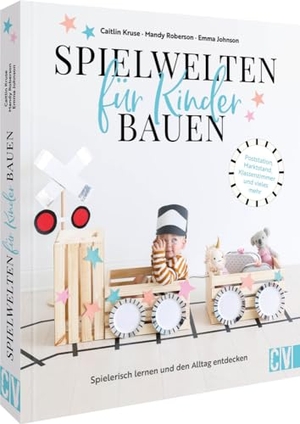 Johnson, Emma / Roberson, Mandy et al. Spielwelten für Kinder bauen - Spielerisch lernen und den Alltag entdecken. Poststation, Marktstand, Klassenzimmer und vieles mehr. Velber Verlag, 2024.