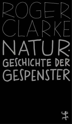 Clarke, Roger. Naturgeschichte der Gespenster - Eine Beweisaufnahme. Matthes & Seitz Verlag, 2023.