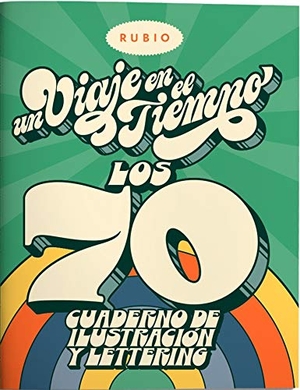 Rubio, Enrique / Francisco Giner. Un viaje en el tiempo : los 70 : cuaderno de ilustración y lettering. Ediciones Técnicas Rubio - Editorial Rubio, 2020.