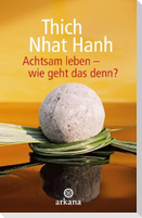 Achtsam leben - wie geht das denn?