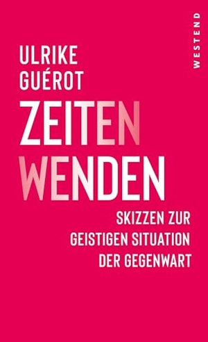 Guérot, Ulrike. ZeitenWenden - Skizzen zur geistigen Situation der Gegenwart. Westend, 2025.