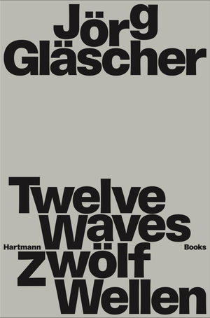 Jörg Gläscher | Zwölf Wellen - Twelve Waves. Hartmann Books, 2023.