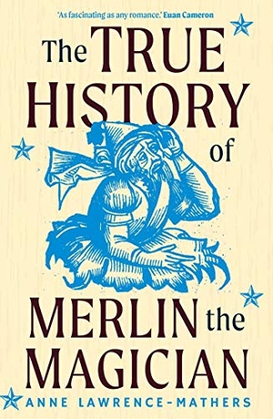 Lawrence-Mathers, Anne. The True History of Merlin the Magician. Yale University Press, 2020.