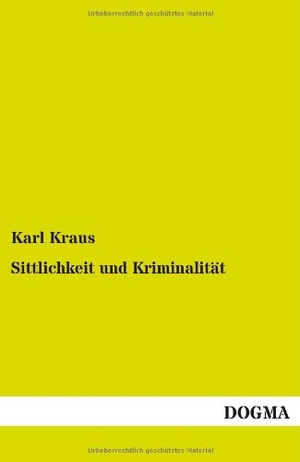 Kraus, Karl. Sittlichkeit und Kriminalität - Ausgewählte Schriften. DOGMA Verlag, 2012.