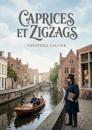 Gautier, Théophile. Caprices et Zigzags - Les pérégrinations belges et hollandaises de Théophile Gautier, un récit de voyage pittoresque et subjectif. Culturea, 2026.