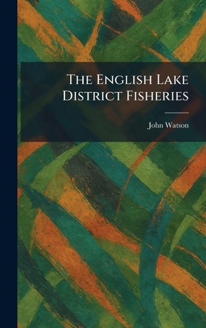 Watson, John. The English Lake District Fisheries. Creative Media Partners, LLC, 2026.