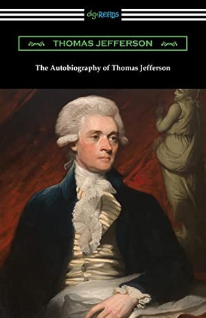 Jefferson, Thomas. The Autobiography of Thomas Jefferson. Digireads.com, 2021.