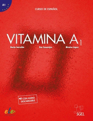 Sarralde, Berta / Casarejos, Eva et al. Vitamina A1 - Libro del alumno + online audio + digital. Sociedad General Espanola de Libreria, 2019.