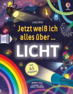 Jetzt weiß ich alles über... Licht - Kindgerechtes Sachbilderbuch mit Klappen rund ums Thema Licht - naturwissenschaftliche Einführung ab 7 Jahren. Usborne Verlag, 2024.