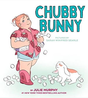 Murphy, Julie. Chubby Bunny. Thomas Nelson, 2023.