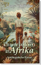 Ich war verloren in Afrika - Autobiografischer Roman - Erinnerungen