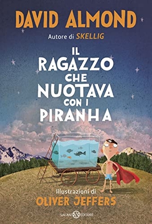 Almond, David. Il ragazzo che nuotava con i piranha. Salani, 2019.