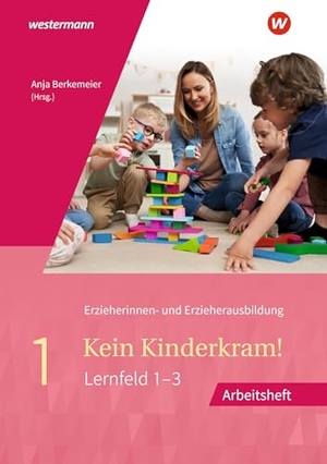 Böhm, Regine / Böhm, Dietmar et al. Kein Kinderkram! - Band 1: Berufliche Identität, Lebenswelten und Beziehungsgestaltung, Handlungskonzepte, Lern- und Entwicklungsprozesse Arbeitsheft. Westermann Berufl.Bildung, 2025.