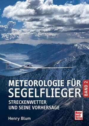 Blum, Henry. Meteorologie für Segelflieger Band 2 - Streckenwetter und seine Vorhersage. Motorbuch Verlag, 2026.