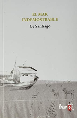Santiago, Ce. El mar indemostrable. La Navaja Suiza Editores, 2020.