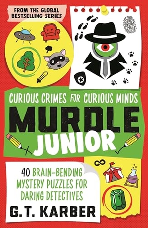 Karber, G. T.. Murdle Junior - Curious Crimes for Curious Minds : From the SUNDAY TIMES BESTSELLING SERIES. Profile Books, 2024.