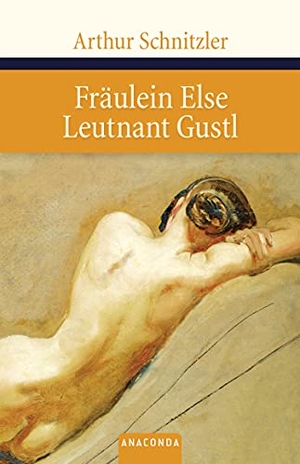 Schnitzler, Arthur. Fräulein Else. Leutnant Gustl. Anaconda Verlag, 2007.