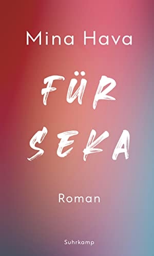 Hava, Mina. Für Seka - Roman | Eine Geschichte vom Verlassen und Verlassenwerden. Suhrkamp Verlag AG, 2023.