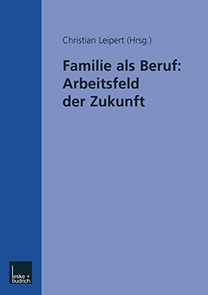 Leipert, Christian (Hrsg.). Familie als Beruf: Arbeitsfeld der Zukunft. VS Verlag für Sozialwissenschaften, 2001.