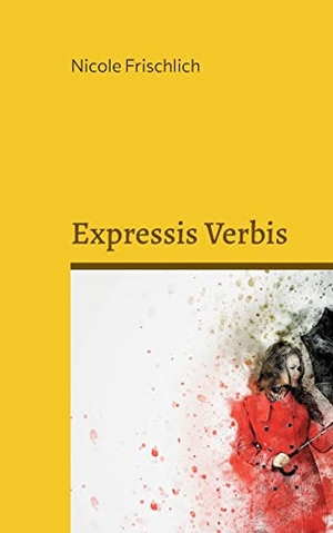 Frischlich, Nicole. Expressis Verbis - Persönliches - in arte veritas. Books on Demand, 2023.