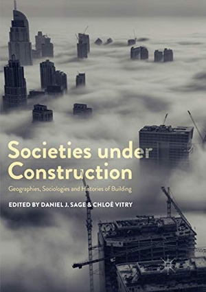 Vitry, Chloé / Daniel J. Sage (Hrsg.). Societies under Construction - Geographies, Sociologies and Histories of Building. Springer International Publishing, 2019.