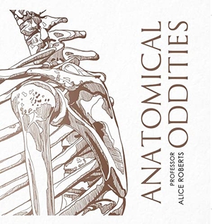 Roberts, Alice. Anatomical Oddities. Simon & Schuster Ltd, 2022.