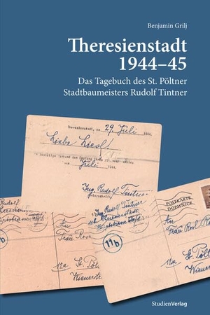 Grilj, Benjamin. Theresienstadt 1944-45 - Das Tagebuch des St. Pöltner Stadtbaumeisters Rudolf Tintner. Studienverlag GmbH, 2026.