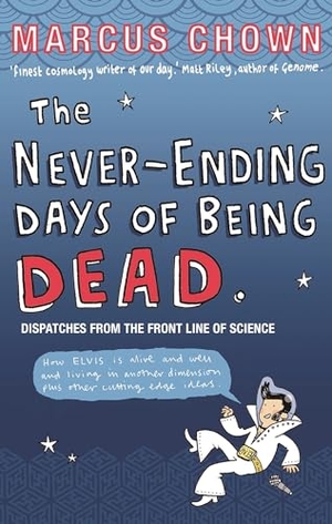 Chown, Marcus. The Never-Ending Days of Being Dead - Dispatches from the Front Line of Science. Faber and Faber, 2007.
