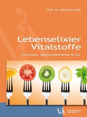 Döll, Michaela. Lebenselixier Vitalstoffe - Vitamine, Spurenelemente & Co.. Verlagshaus der Ärzte, 2015.