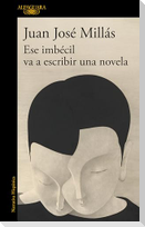 Ese Imbécil Va a Escribir Una Novela / That Imbecile Is Going to Write a Novel