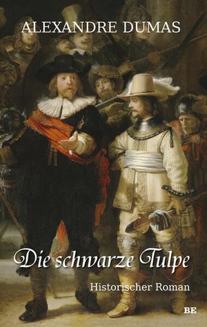 Dumas, Alexandre. Die schwarze Tulpe - Historischer Roman. Belle Epoque Verlag, 2023.