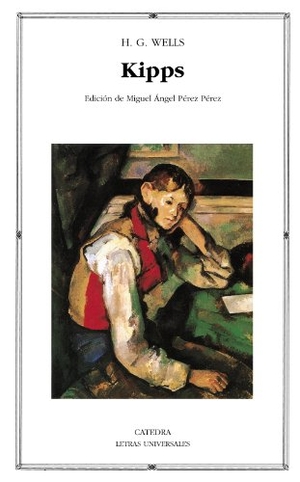 Wells, H. G. / Herbert George Wells. Kipps : la historia de un hombre sencillo. Ediciones Cátedra, 2011.