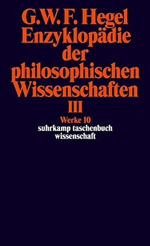 Hegel, Georg Wilhelm Friedrich. Enzyklopädie der philosophischen Wissenschaften III im Grundrisse 1830 - Die Philosophie des Geistes. Mit den mündlichen Zusätzen. (Werke in 20 Bänden, Band 10). Suhrkamp Verlag, 2012.